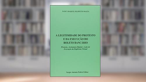 Capa de A Legitimidade do Protesto e da Execução do Boleto Bancário, do autor Nancy Raquel Felipetto Malta