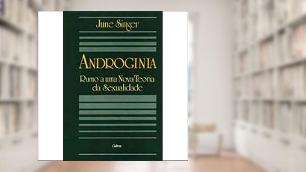 Androginia Rumo a Nova Teoria da Sexualidade, do autor June Singer