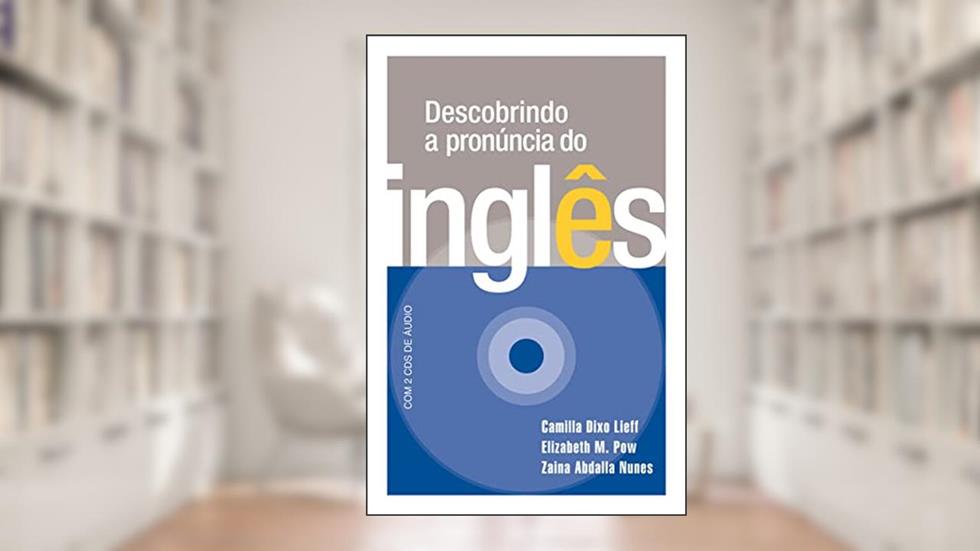Descobrindo a pronúncia do inglês, do autor Camilla Dixo Lieff; Elizabeth M. Pow; Zaina Abdalla Nunes