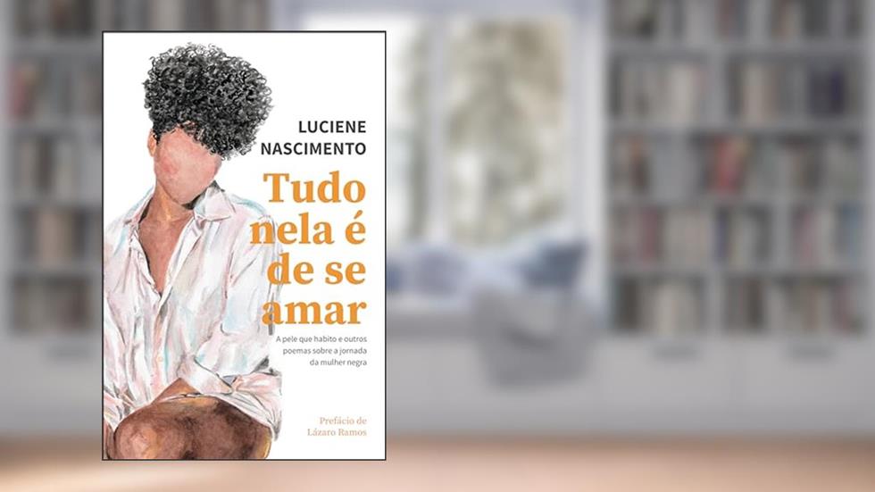 Tudo nela é de se amar: A pele que habito e outros poemas sobre a jornada da mulher negra, do autor Luciene Nascimento