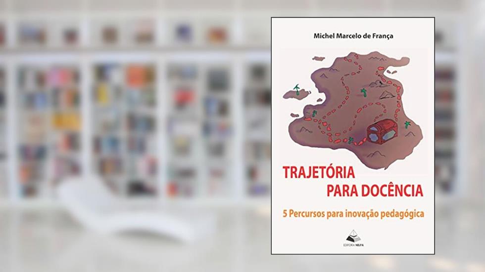 Trajetória para docência: 5 Percursos para inovação pedagógica, do autor Michel Marcelo de França