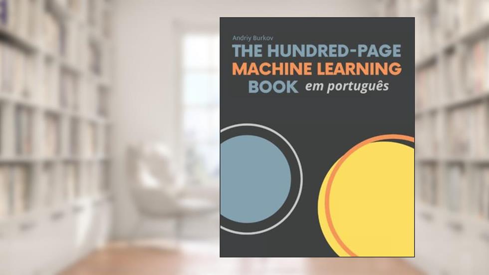 The Hundred-Page Machine Learning Book em português (Portuguese Edition), do autor Andriy Burkov