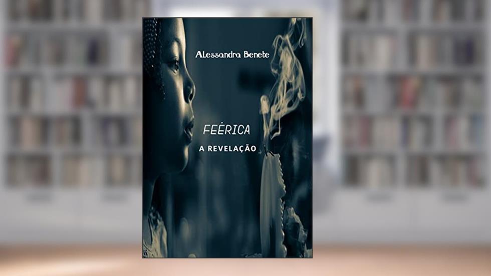 FEÉRICA: A revelação, do autor Alessandra Benete