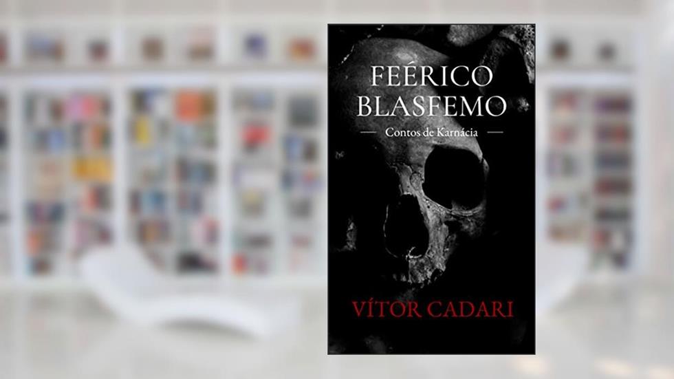 Feérico Blasfemo: Contos de Karnácia, do autor Vitor Cadari