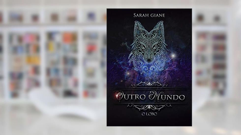 OUTRO MUNDO: O Lobo, do autor Sarah Giane