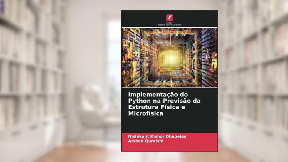 Implementação do Python na Previsão da Estrutura Física e Microfísica, do autor Nishikant Kishor Dhapekar; Arshad Quraishi