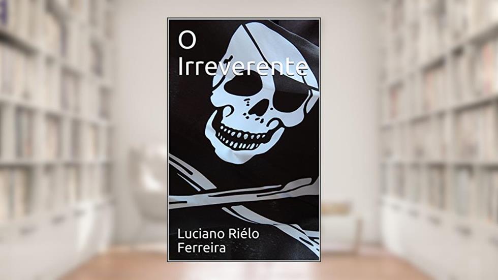 O Irreverente, do autor Luciano Riélo Ferreira