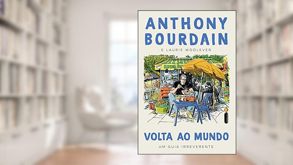 Volta ao Mundo: Um Guia Irreverente, do autor Anthony Bourdain; Laurie Woolever