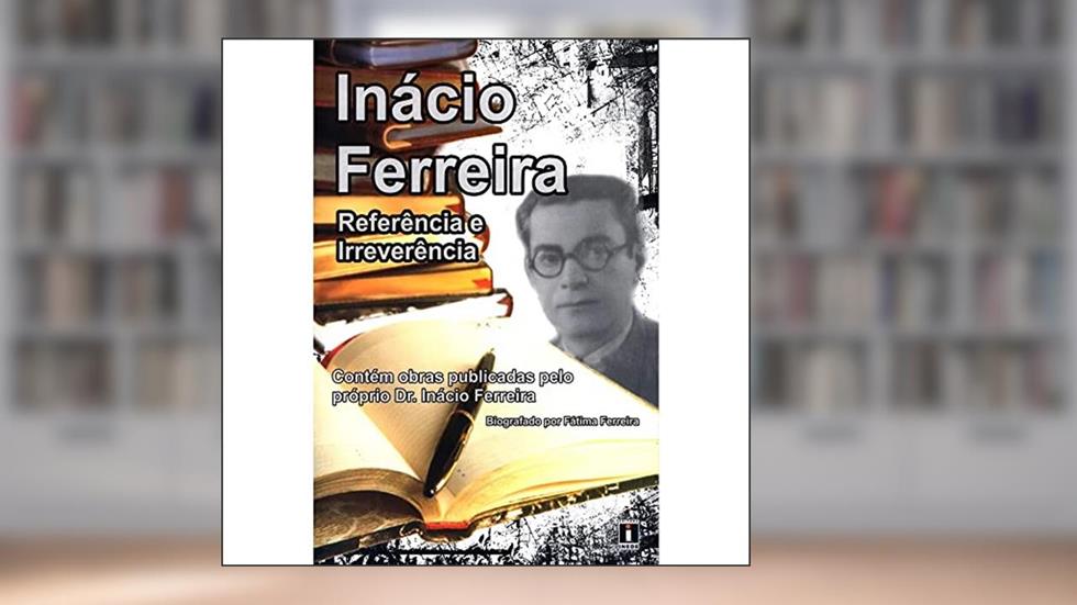 Inácio Ferreira Referência e Irreverência, do autor Fátima A. Ferreira