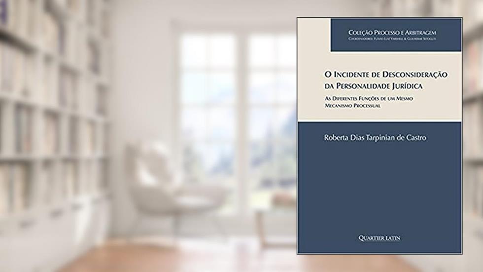 O Incidente de Desconsideração da Personalidade Jurídica, do autor Roberta Dias Tarpinian