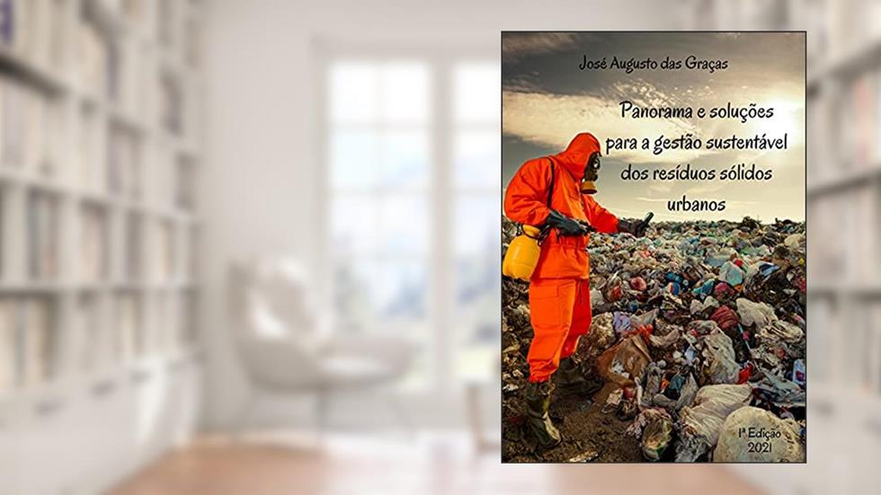 Panorama e soluções para a gestão sustentável dos resíduos sólidos urbanos, do autor Jose Augusto Das Graças