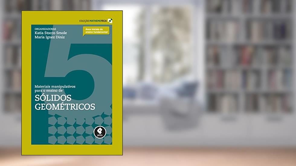 Materiais Manipulativos para o Ensino de Sólidos Geométricos (Coleção Mathemoteca Livro 5), do autor Kátia Stocco Smole; Maria Ignez Diniz