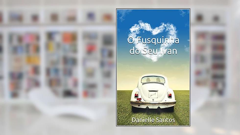 O Fusquinha do Seu Ivan: O Fusquinha do Seu Ivan, do autor Danielle Santos