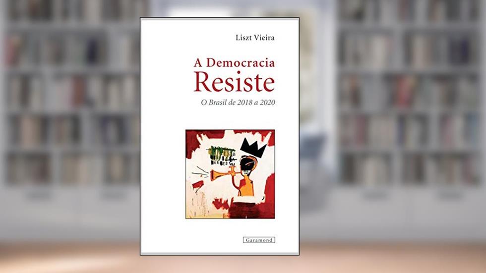 A democracia resiste: O Brasil de 2018 a 2020, do autor Liszt Vieira