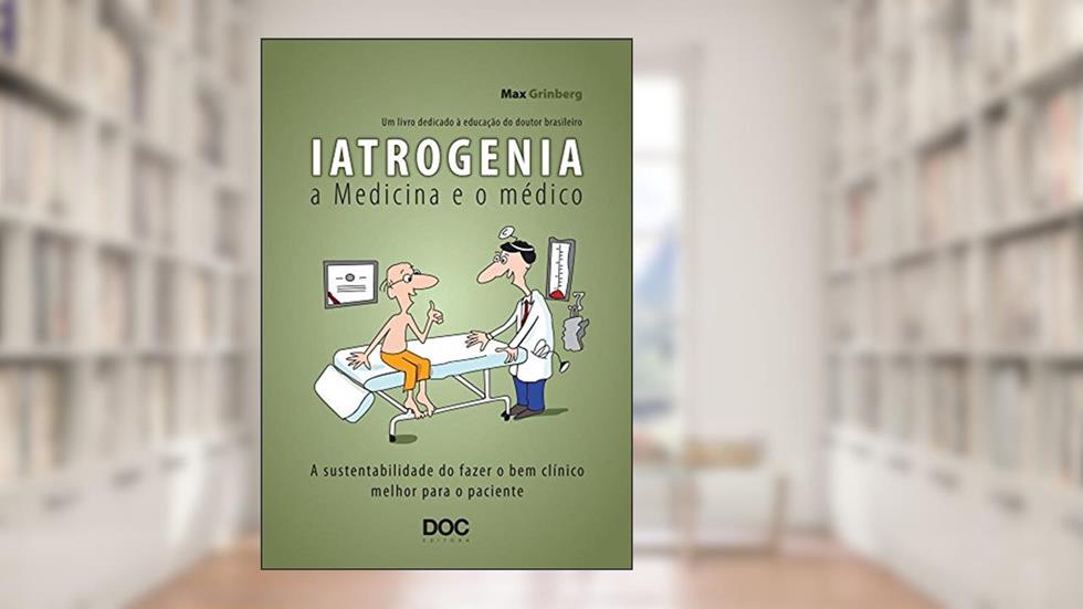 Iatrogenia. A Medicina e o Médico, do autor Max Grinberg