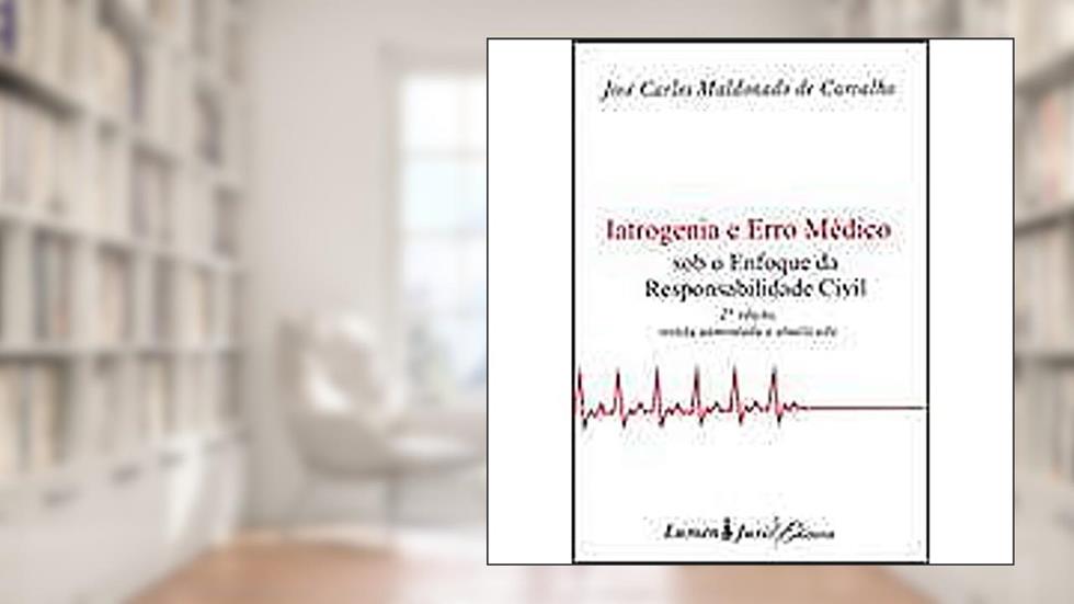 Iatrogenia E Erro Medico - Sob O Enfoque Da Responsabilidade Civil, do autor Jose Carlos Maldonado De Carvalho