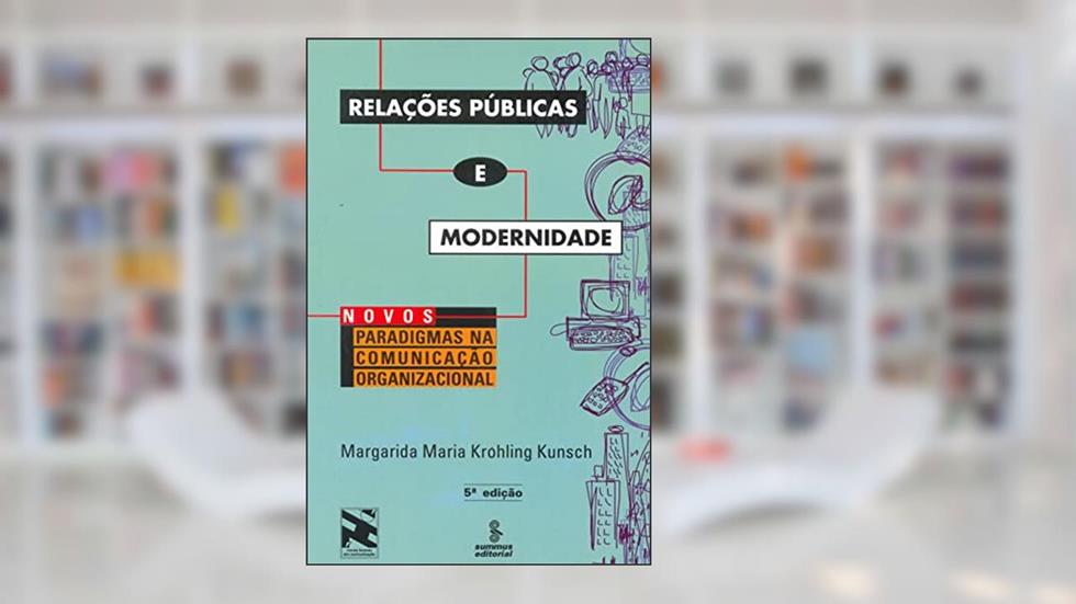 Relações públicas e modernidade: novos paradigmas em comunicação organizacional, do autor Margarida Maria Krohling Kunsch