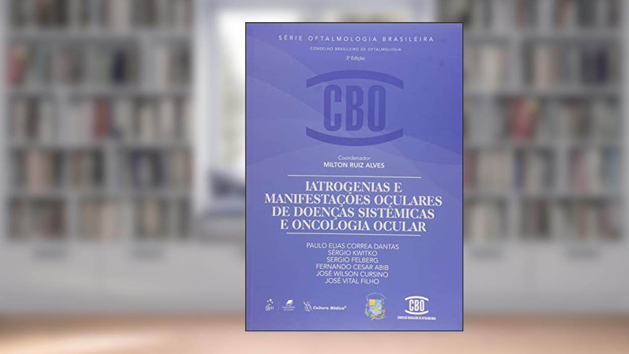 Coleção CBO - Iatrogenias e Manifestações Oculares de Doenças Sistêmicas e Oncologia Ocular, do autor Vários autores