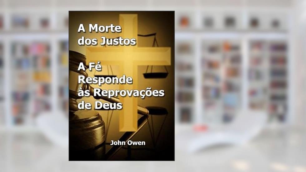 A Morte dos Justos e a Fe Responde as Reprovacoes de Deus, do autor Silvio Dutra
