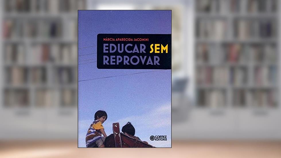 Educar sem reprovar, do autor Márcia Aparecida Jacomini