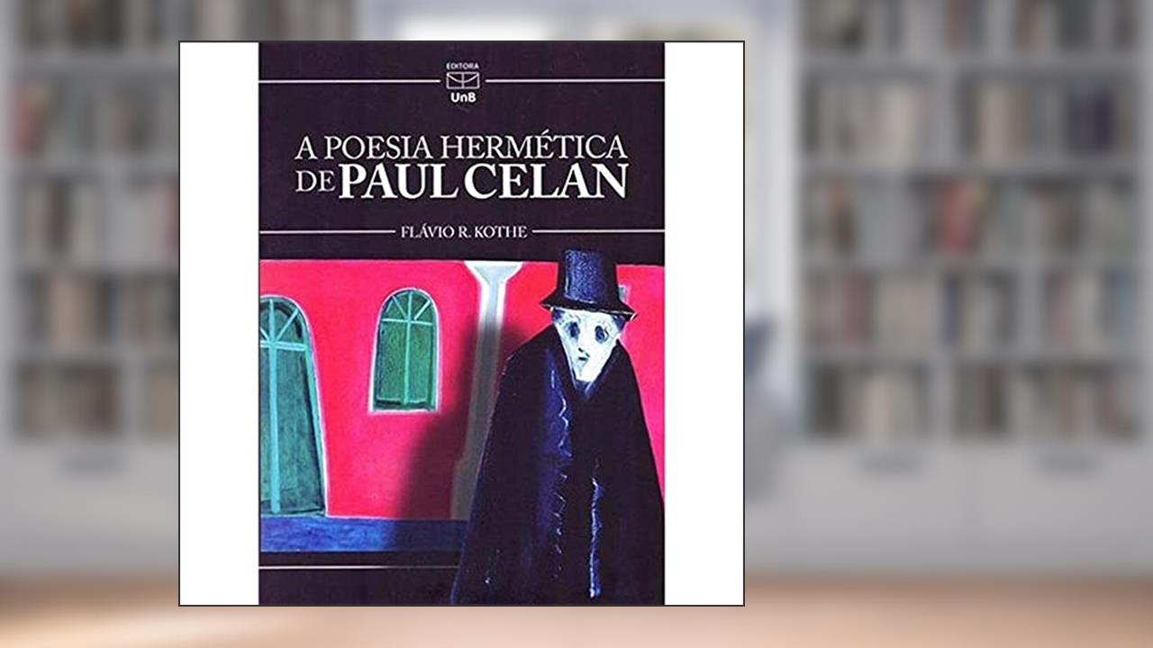 A Poesia Hermética de Paul Celan, do autor Flávio R. Kothe