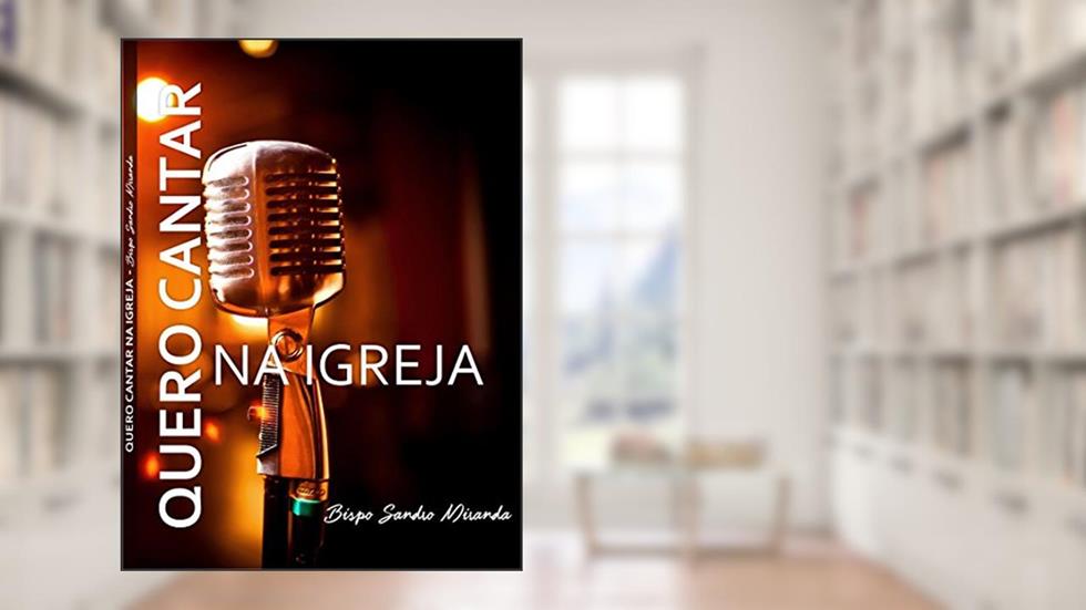 EU QUERO CANTAR NA IGREJA, do autor Bispo Sandro Miranda