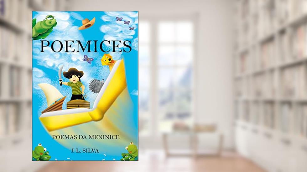 POEMICES: Poemas da Meninice, do autor J. L. Silva