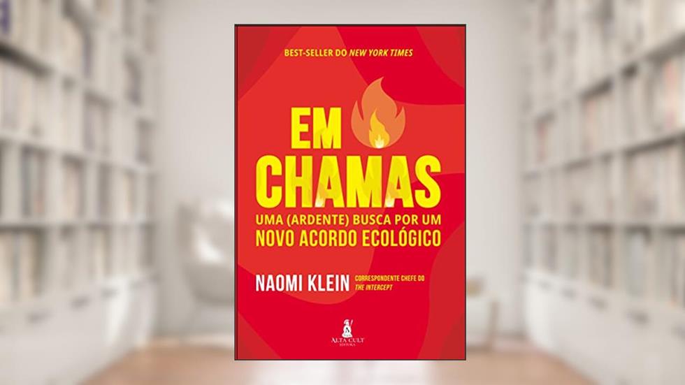 Em Chamas: uma (ardente) Busca por um Novo Acordo Ecológico, do autor Naomi Klein