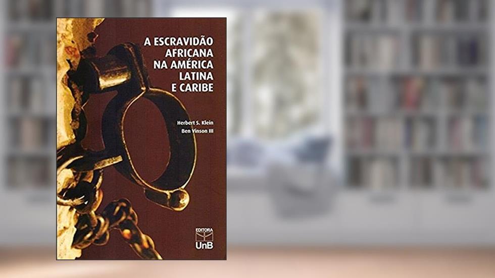 A Escravidão Africana na América Latina e Caribe, do autor Herbert S. Klein; Ben Vinson III