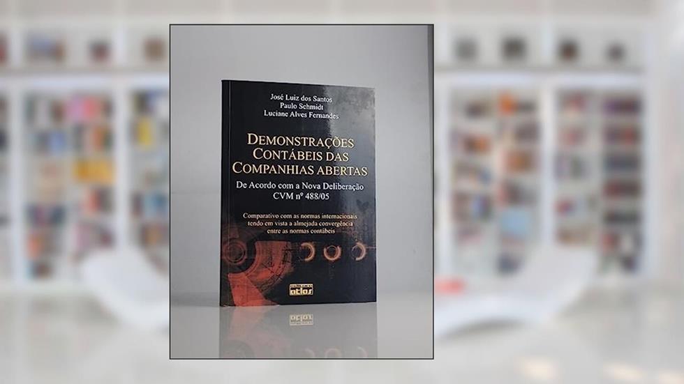 Demonstrações Contábeis das Companhias Abertas. de Acordo com a Nova Deliberação CVM Nº 488-05, do autor José Luiz dos Santos