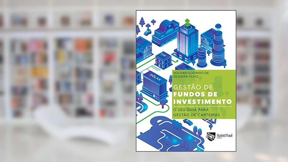 Gestão de fundos de investimento; O seu guia para gestão de carteiras, do autor Bolivar Godinho de Oliveira Filho