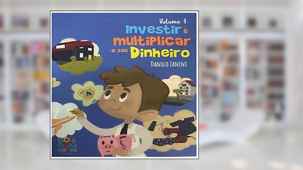 Coleção Organização Financeira: Investir é Multiplicar o seu Dinheiro (Volume 4), do autor Danilo Zanini