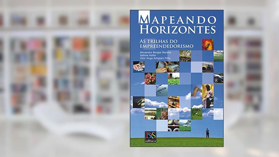 Mapeando Horizontes: As trilhas do empreendedorismo, do autor Alexandre Borges Moreno; Sabine Holler; Vitor Hugo Artigiani Filho