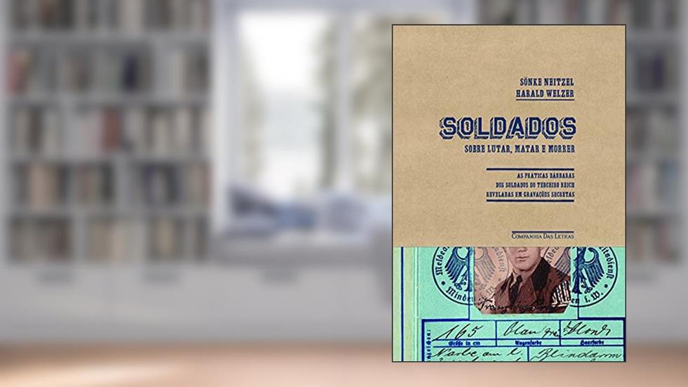 Soldados, do autor Sönke Neitzel; Harald Welzer