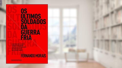 Capa de Os últimos soldados da guerra fria, do autor Fernando Morais