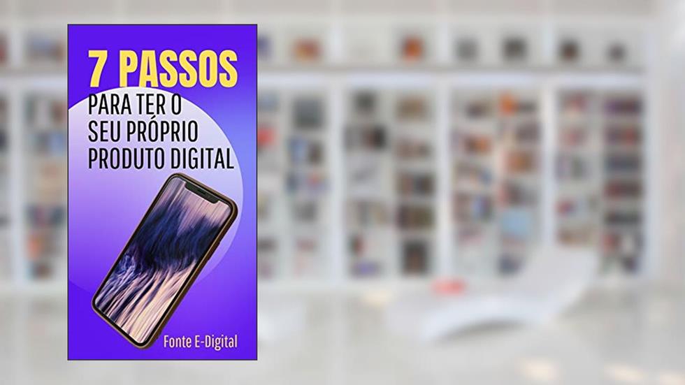 Sete Passos Para Ter o Seu Próprio Produto Digital, do autor Fonte Digital