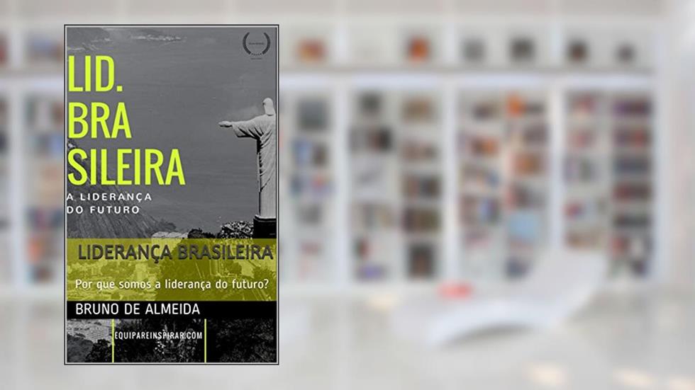 Liderança Brasileira: Por que somos a liderança do futuro?, do autor Bruno de Almeida
