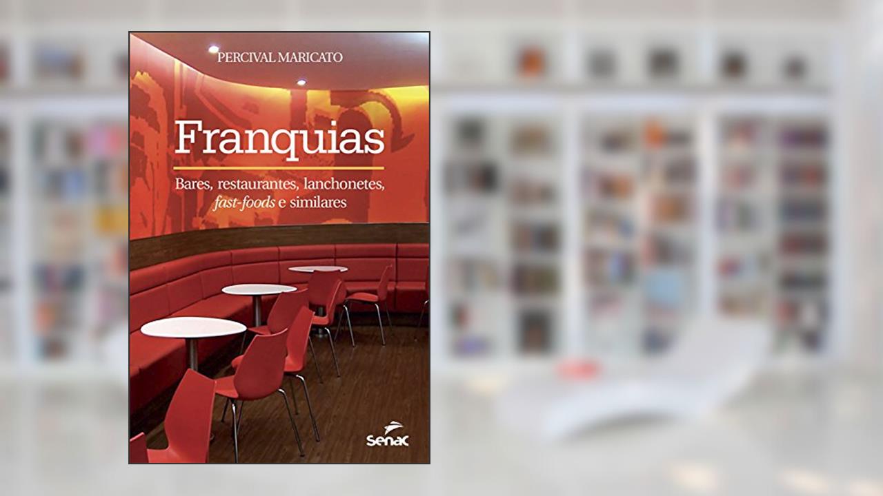 Franquias: Bares, restaurantes, lanchonetes, fast-foods e similares, do autor Percival Maricato