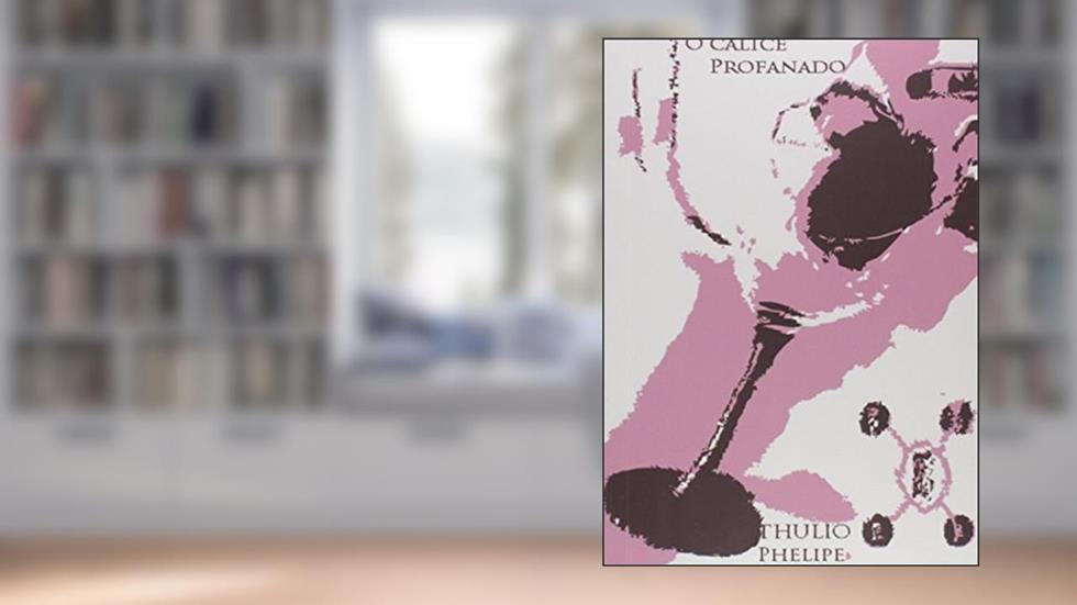 O Cálice Profanado, do autor Thúlio Phelipe