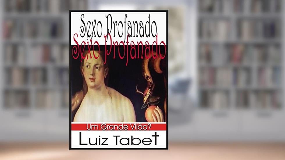 Sexo Profanado - Um Grande Vilão?, do autor Luiz Tabet