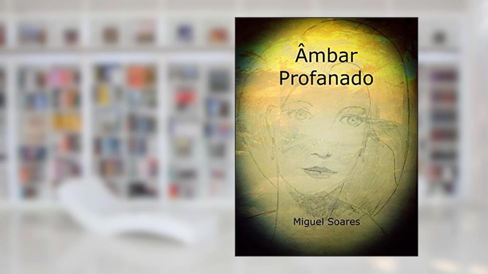 Âmbar Profanado, do autor Miguel S. Soares