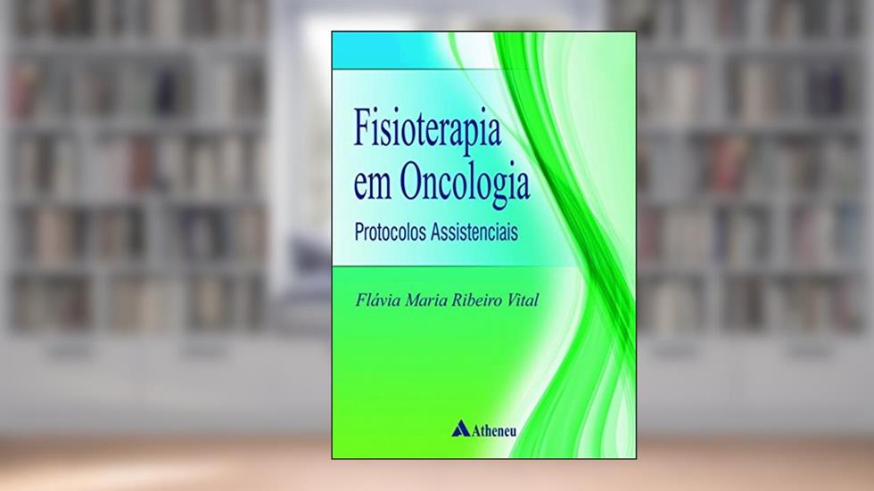 Fisioterapia em Oncologia: Protocolos Assistenciais, do autor Flávia Maria Ribeiro Vital