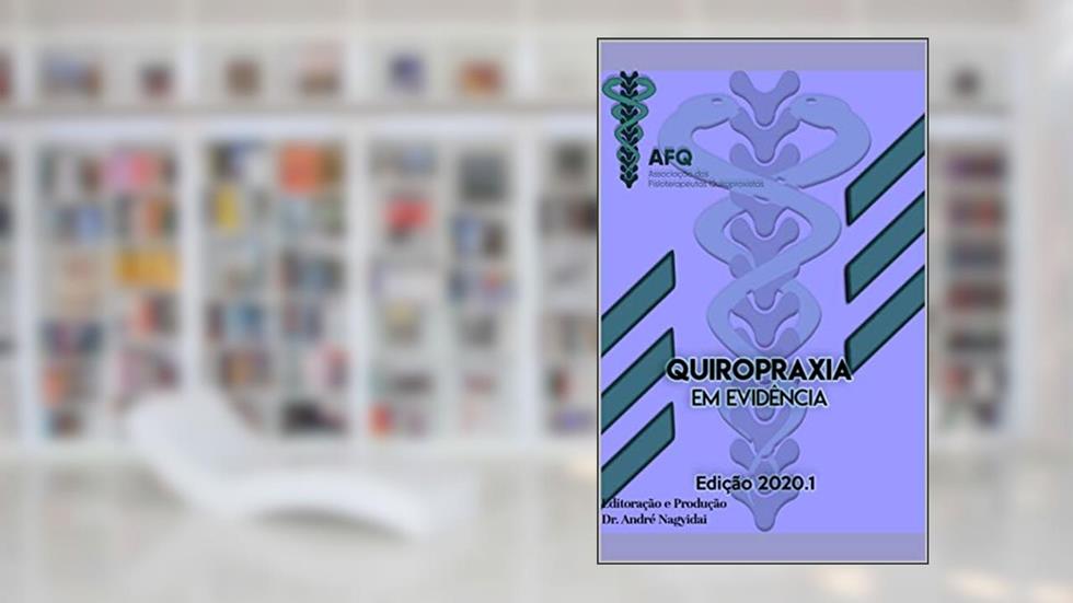 QUIROPRAXIA EM EVIDÊNCIA: PERIODICO DA ASSOCIAÇÃO DOS FISIOTERAPEUTAS QUIROPRAXISTAS (2020.1), do autor Andre Nagyidai