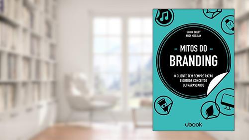 Capa de Mitos do Branding. O Cliente Tem Sempre Razão e Outros Conceitos Ultrapassados, do autor Andy Milligan; Simon Bailey