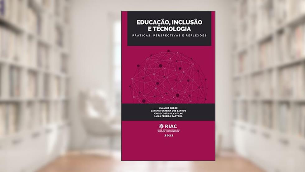 EDUCAÇÃO, INCLUSÃO E TECNOLOGIA: PRÁTICAS, PERSPECTIVAS E REFLEXÕES : .., do autor Claudio Andre; Dayane dos; Jorge Silva; Luiza Dartoura