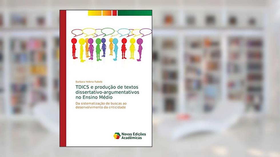 TDICS e produção de textos dissertativo-argumentativos no Ensino Médio: Da sistematização de buscas ao desenvolvimento da criticidade, do autor Barbara Helena Rabelo