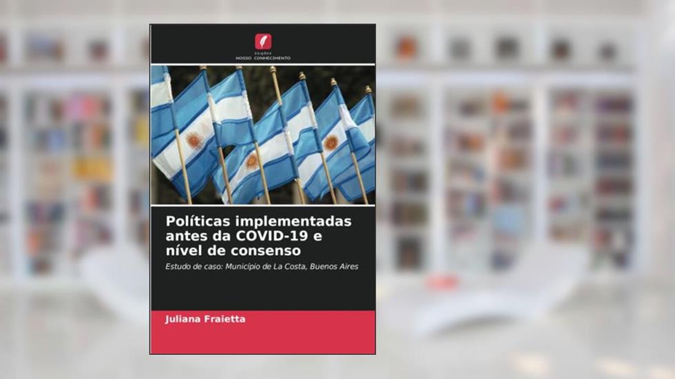 Políticas implementadas antes da COVID-19 e nível de consenso: Estudo de caso: Município de La Costa, Buenos Aires, do autor Juliana Fraietta