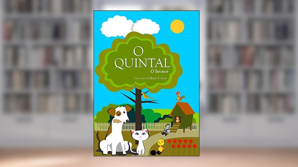 O Quintal: O Quintal e O Invasor, do autor Maira T. Scott