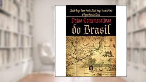Capa de Datas Comemorativas do Brasil, do autor Cláudio Roque Buono Ferreira; Mario Sergio Nunes da Costa; Wagner Veneziani Costa