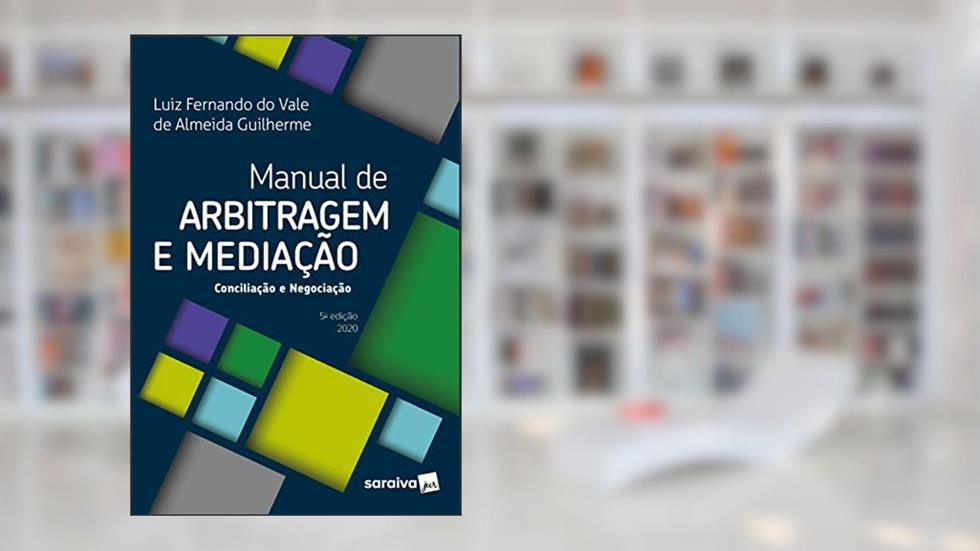 Manual de Arbitragem e Mediação: Conciliação e Negociação, do autor Luiz Fernando do Vale de Almeida Guilherme